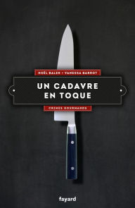 Title: Un cadavre en toque: Crimes gourmands, Author: Noël Balen