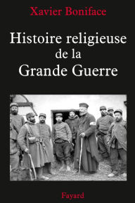 Title: Histoire religieuse de la Grande Guerre, Author: Xavier Boniface