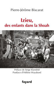 Title: Izieu, des enfants dans la Shoah, Author: Pierre-Jérôme Biscarat