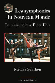 Title: Les symphonies du Nouveau Monde: La musique aux Etats-Unis, Author: Nicolas Southon