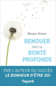 Title: Renouer avec sa bonté profonde, Author: Moussa Nabati