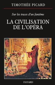 Title: La Civilisation de l'opéra, Author: Timothée Picard