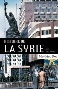 Title: Histoire de la Syrie XIX-XXIe siècle, Author: Matthieu Rey