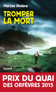 Title: Tromper la mort: Prix du Quai des orfèvres 2015, Author: Maryse Rivière
