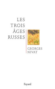 Title: Les trois âges russes, Author: Georges Nivat