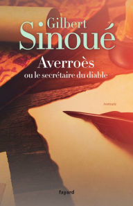 Title: Averroès ou le secrétaire du diable, Author: Gilbert Sinoué