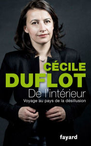 Title: De l'intérieur: Voyage au pays de la désillusion, Author: Cécile Duflot