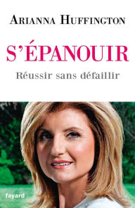 Title: S'épanouir: Réussir sans défaillir, Author: Arianna Huffington