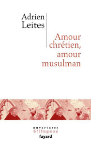 Title: Amour chrétien, amour musulman, Author: Adrien Leites