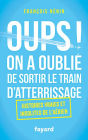 Oups ! On a oublié de sortir le train d'atterrissage: Histoires vraies et insolites de l'aérien