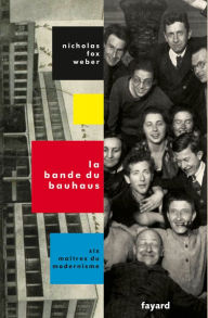 Title: La Bande du Bauhaus, Author: Nicholas Fox Weber