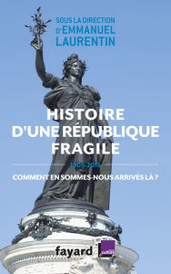 Title: Histoire d'une République fragile (1905-2015): Comment en sommes-nous arrivés là ?, Author: Emmanuel Laurentin