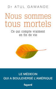 Title: Nous sommes tous mortels, Author: Atul GAWANDE