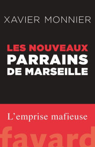 Title: Les nouveaux parrains de Marseille, Author: Xavier Monnier