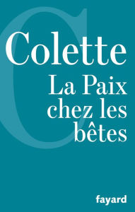 Title: La Paix chez les bêtes, Author: Colette