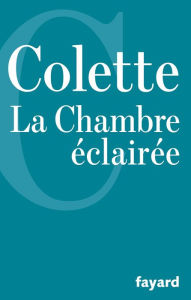 Title: La Chambre éclairée, Author: Colette