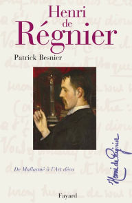 Title: Henri de Régnier: De Mallarmé à l'Art Déco, Author: Patrick Besnier