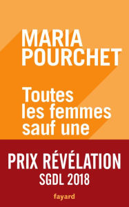 Title: Toutes les femmes sauf une, Author: Maria Pourchet