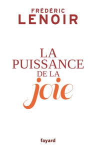 Title: La puissance de la joie, Author: Frédéric Lenoir