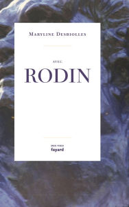 Title: Avec Rodin, Author: Maryline Desbiolles