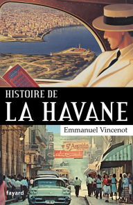 Title: Histoire de La Havane, Author: Emmanuel Vincenot