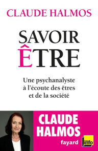 Title: Savoir être: Une psychanalyste à l'écoute des êtres et de la société, Author: Claude Halmos