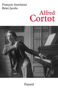Title: Alfred Cortot, Author: François Anselmini