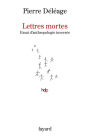 Lettres mortes. Essai d'anthropologie inversée
