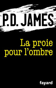Title: La proie pour l'ombre, Author: P. D. James