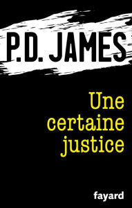 Title: Une certaine justice, Author: P. D. James