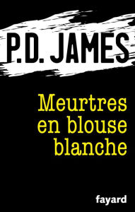 Title: Meurtres en blouse blanche, Author: P. D. James