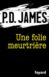 Title: Une folie meurtrière, Author: P. D. James