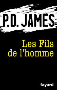 Title: Les Fils de l'homme, Author: P. D. James