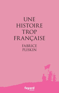 Title: Une histoire trop française, Author: Fabrice Pliskin