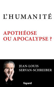 Title: L'Humanité, apothéose ou apocalypse ?, Author: Jean-Louis Servan-Schreiber