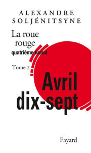 Title: La Roue rouge - Avril 17 tome 2: Quatrième noeud, Author: Alexandre Soljénitsyne
