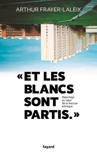 Et les blancs sont partis...: Reportage au coeur de la fracture ethnique