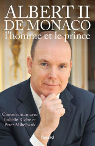 Title: Albert II de Monaco, l'homme et le prince, Author: Isabelle Rivère