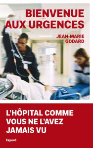 Title: Bienvenue aux Urgences, Author: Jean-Marie Godard