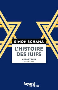 Title: L'Histoire des Juifs, Tome 2, Appartenir, de 1492 à 1900, Author: Simon Schama