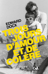 Title: Trois jours d'amour et de colère, Author: Edward Docx