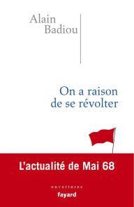 Title: On a raison de se révolter: L'actualité de Mai 68, Author: Alain Badiou