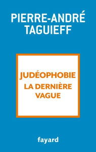 Title: Judéophobie, la dernière vague: 2000-2017, Author: Pierre-André Taguieff