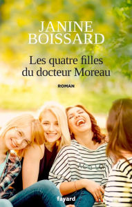 Title: Les quatre filles du Docteur Moreau: Le retour de L'esprit de famille, Author: Janine Boissard