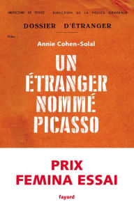 Title: Un étranger nommé Picasso: Prix Femina Essai 2021, Author: Annie Cohen-Solal