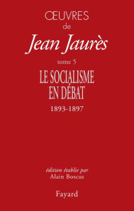 Title: Oeuvres Tome 5: Le Socialisme en débat (1893-1897), Author: Jean Jaurès