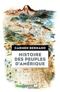 Title: Histoire des peuples d'Amérique: Itinéraires historiques et symboliques des peuples originels des Amériques, Author: Carmen Bernand