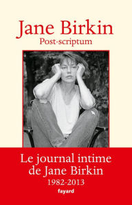 Title: Post-scriptum: Le journal intime de Jane Birkin 1982-2013, Author: Jane Birkin
