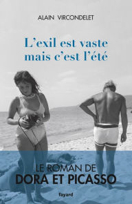 Title: L'exil est vaste mais c'est l'été: Le roman de Dora et Picasso, Author: Alain Vircondelet