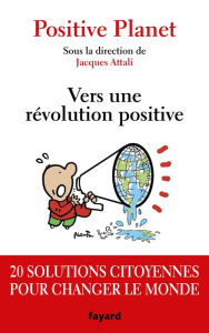 Title: Vers une révolution positive: 20 solutions citoyennes pour changer le monde, Author: Jacques Attali